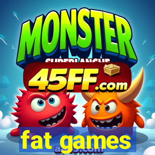 fat games